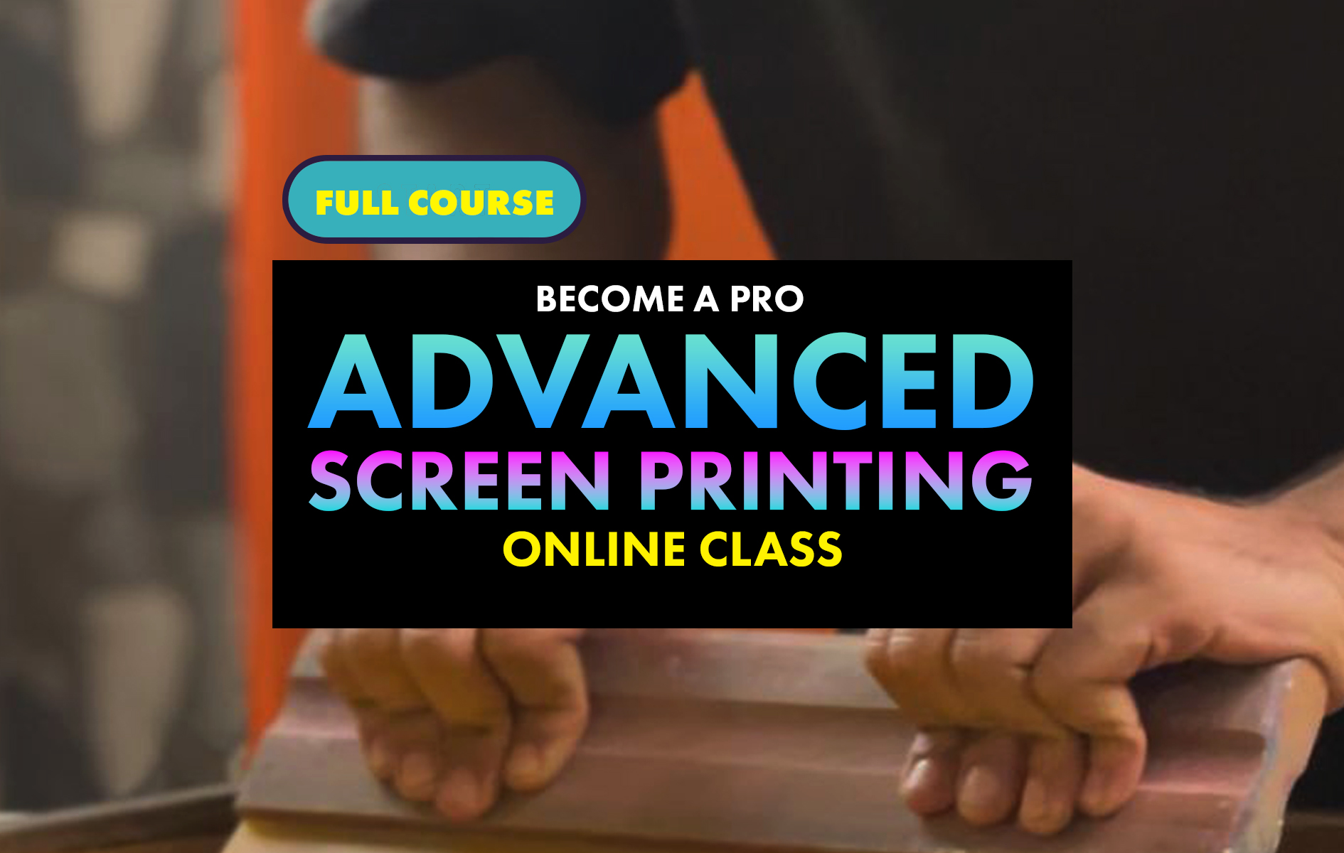 Advanced Screen Printing Course (Full Course)